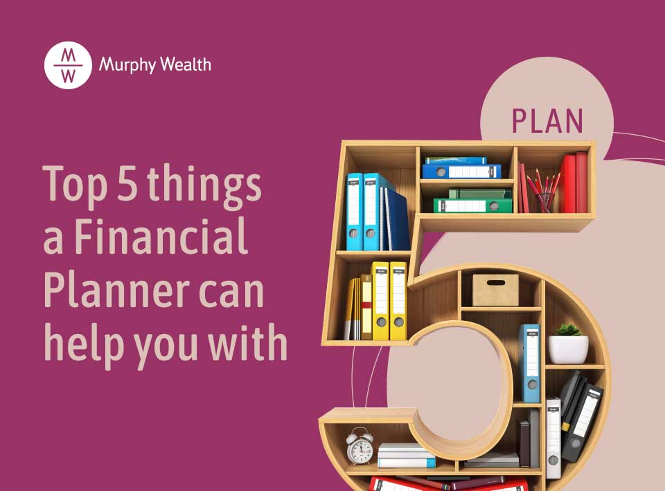Top 5 things a Financial Planner can help you with